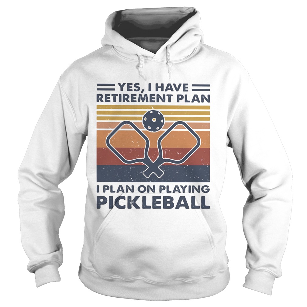 Yes i have retirement plan i plan on playing pickleball vintage retro Hoodie