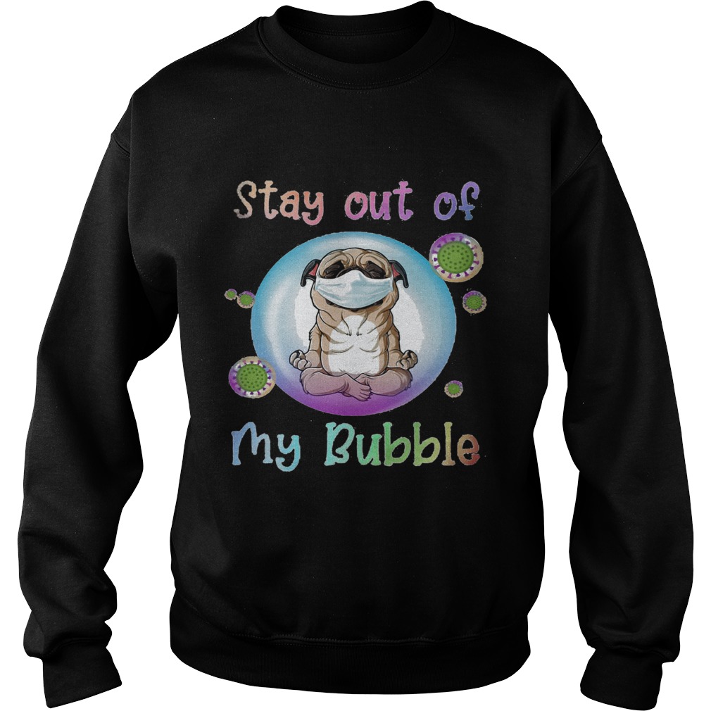 Yoga pug stay out of my bubble mask covid19 Sweatshirt