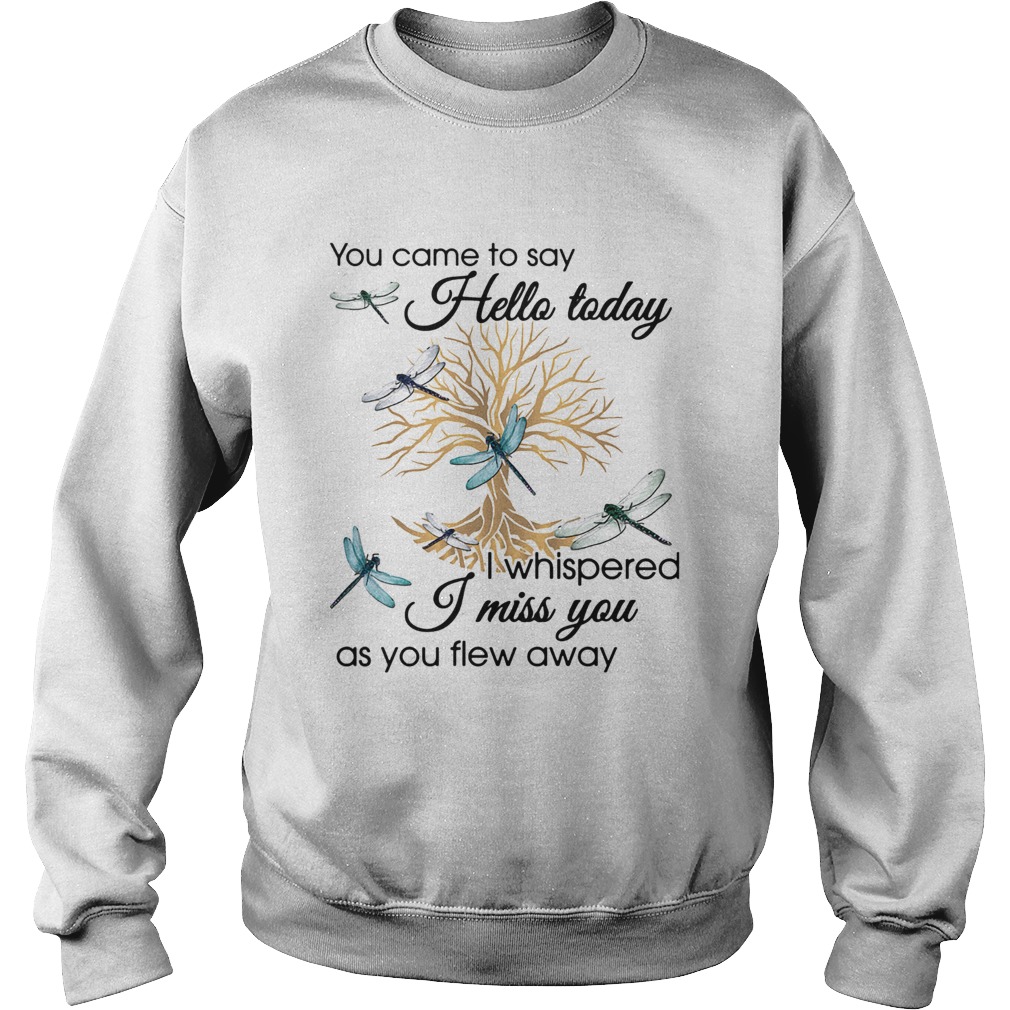 You Came To Say Hello Today I Whispered I Miss You As You Flew Away Blue Dragonfly 3D Golden Tree O Sweatshirt