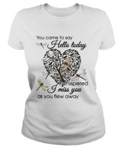 You Came To Say Hello Today I Whispered I Miss You As You Flew Away Dragonfly Heart Shape Tree Of L Classic Ladies