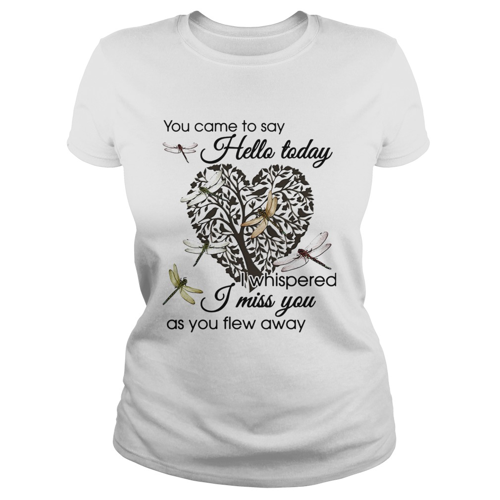 You Came To Say Hello Today I Whispered I Miss You As You Flew Away Dragonfly Heart Shape Tree Of L Classic Ladies
