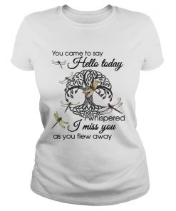 You Came To Say Hello Today I Whispered I Miss You As You Flew Away Dragonfly Tree Of Life Circle s Classic Ladies