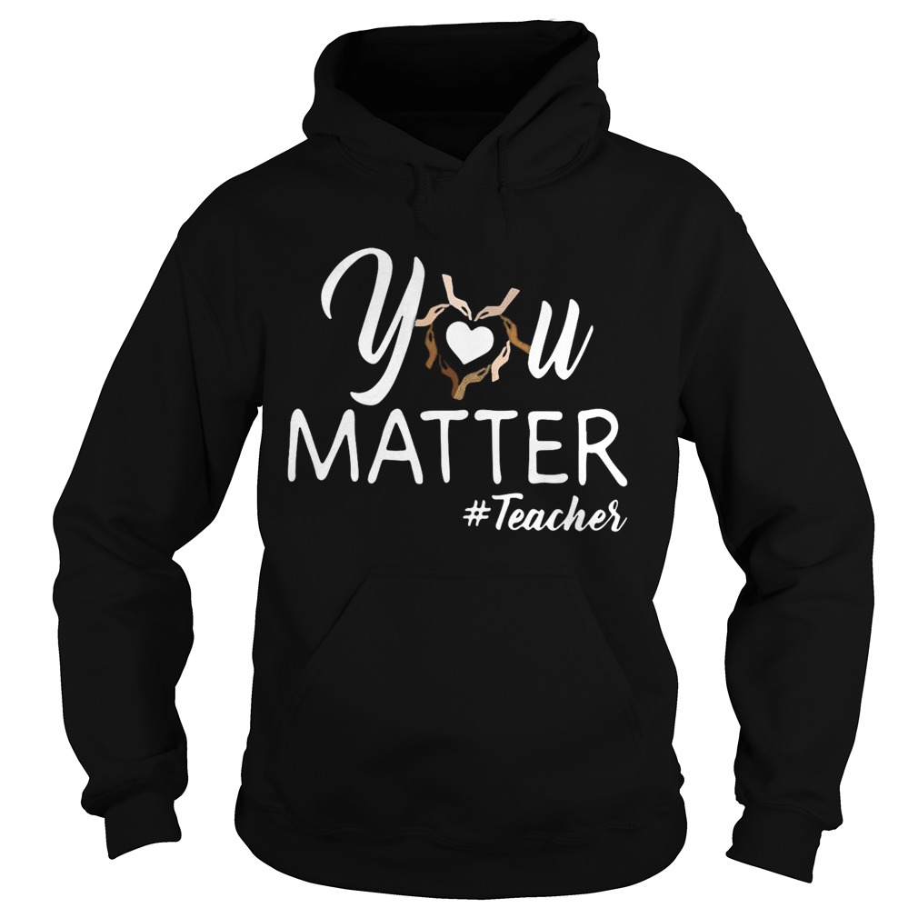 You Matter Teacher  Hoodie