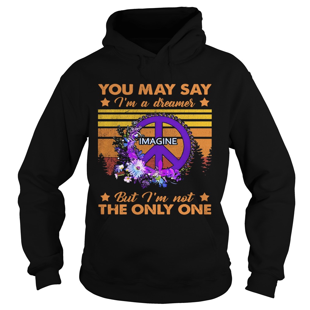 You May Say Im A Dreamer Imagine But Im Not The Only One Vintage Hoodie