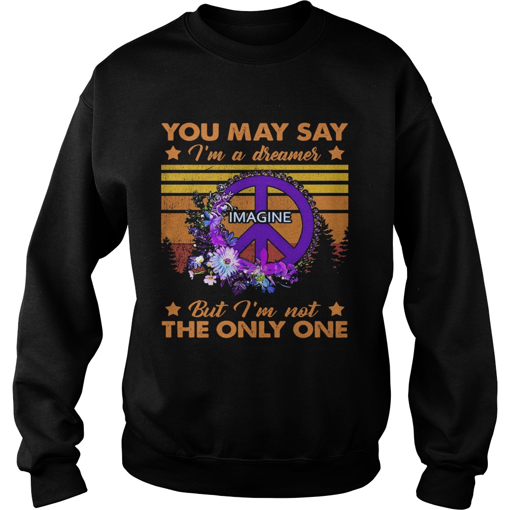 You May Say Im A Dreamer Imagine But Im Not The Only One Vintage Sweatshirt