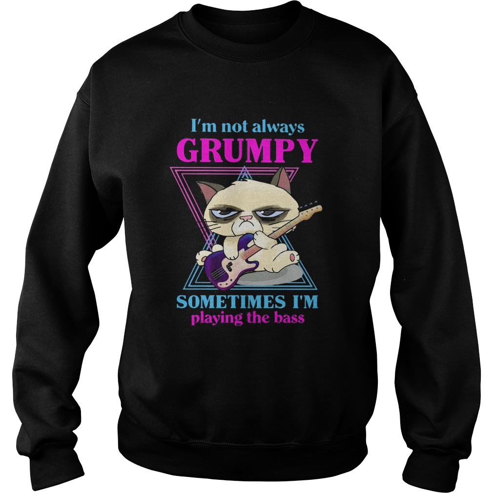 cat im not always grumpy sometimes im playing the bass  Sweatshirt