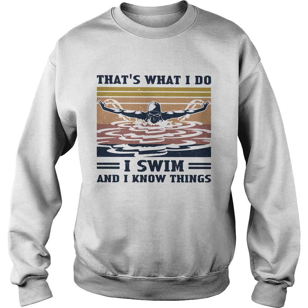 thats what I do I swim and I know things vintage retro  Sweatshirt