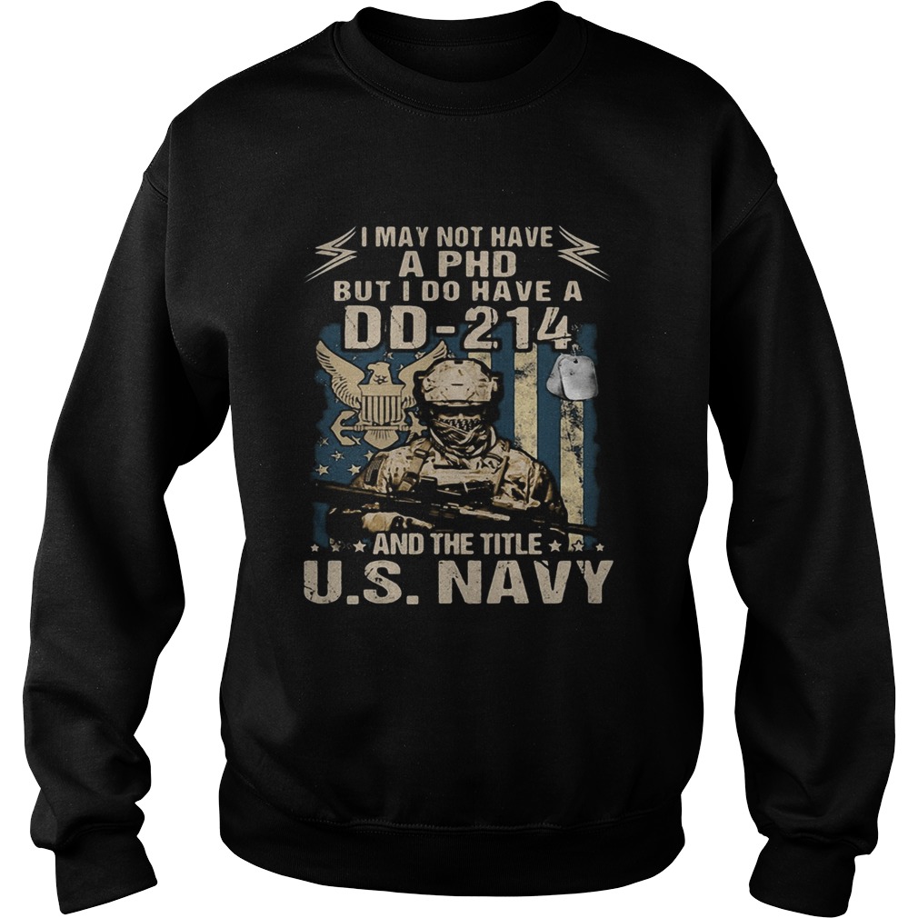1593849357Veteran i may not have a phd but i do have a dd-214 and the title u.s navy Sweatshirt