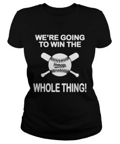 1594094152Baseball Weâ€™re Going To Win The Whole Thing  Classic Ladies
