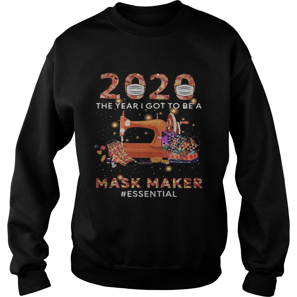 2020 mask the year i got to be a mask maker essential colors Sweatshirt