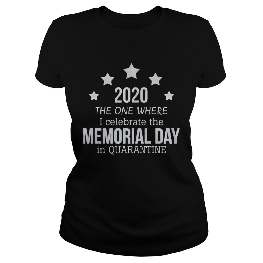 2020 the one where i celebrate the memorial day in quarantine Classic Ladies