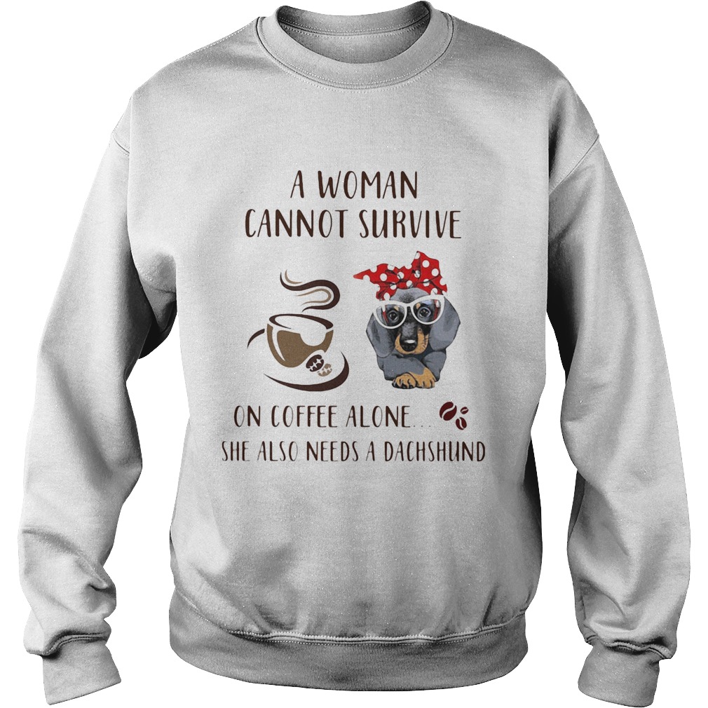 A Woman Cannot Survive On Coffee Alone She Also Needs A Dachshund Dog Cup Sweatshirt