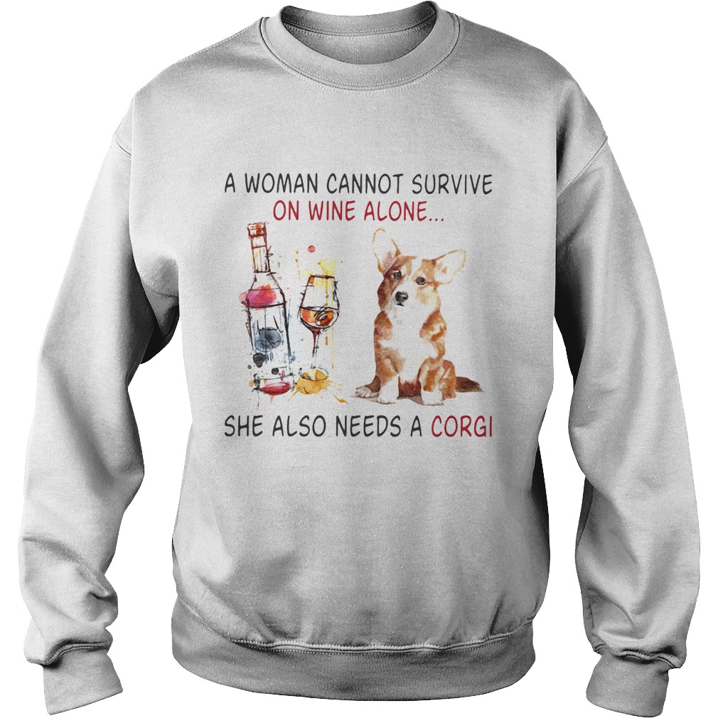 A Woman Cannot Survive On Wine Alone She Also Needs A Gorgi Both Glass Dog Sweatshirt