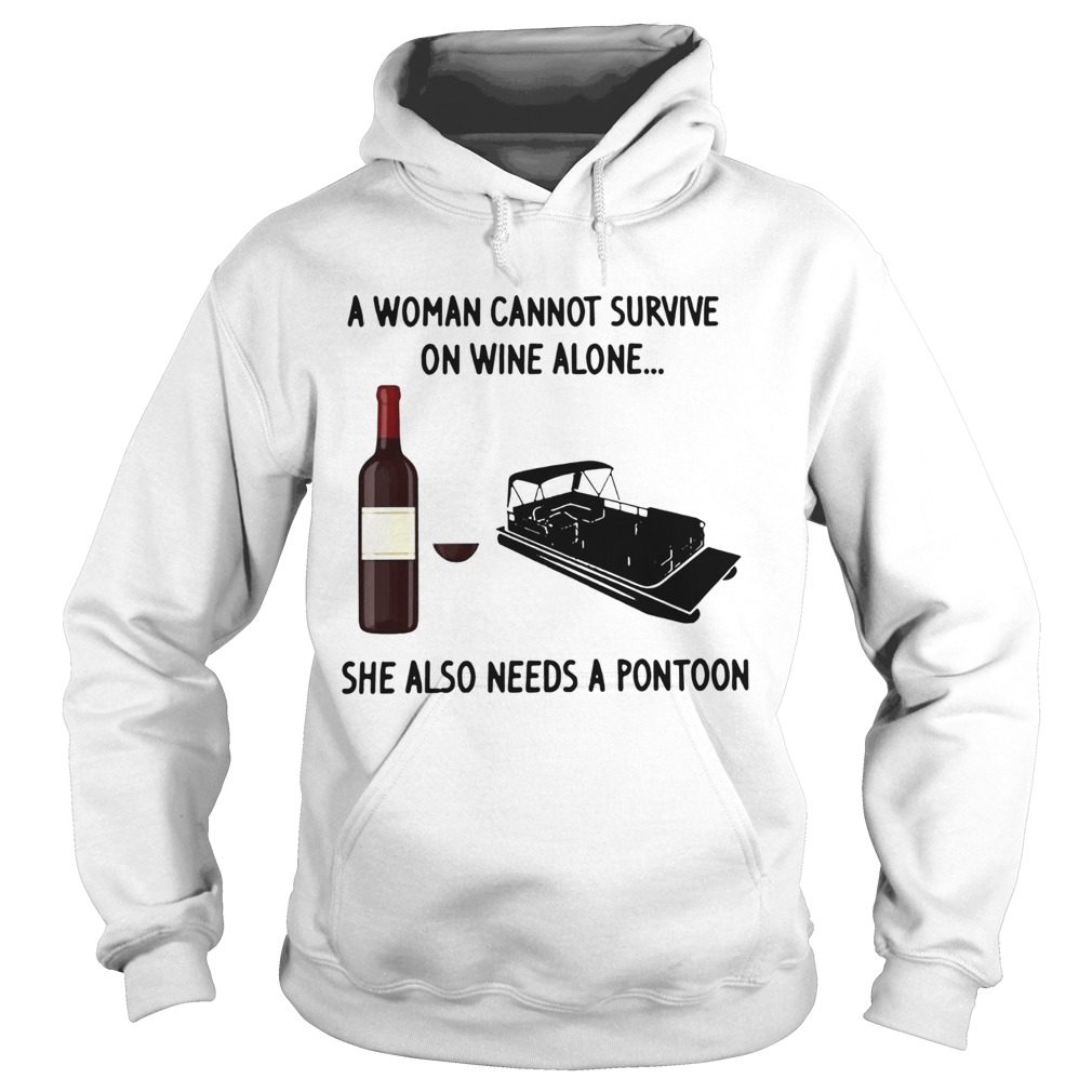 A Woman Cannot Survive On Wine Alone She Also Needs A Pontoon Hoodie