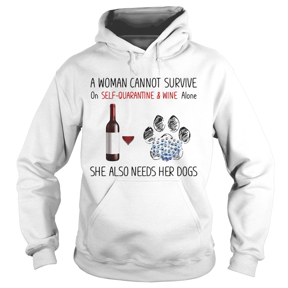 A woman cannot survive on self quarantine and wine alone she also needs her dogs footprint Hoodie