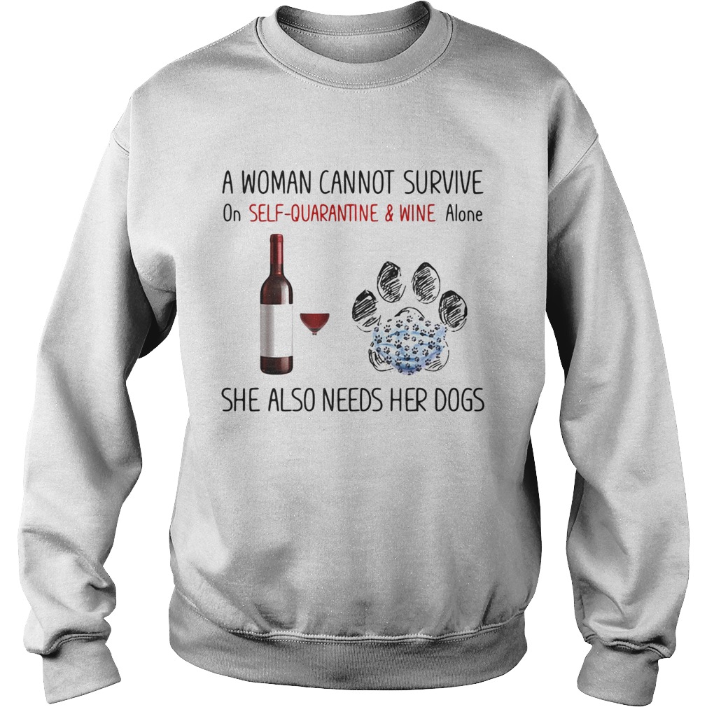 A woman cannot survive on self quarantine and wine alone she also needs her dogs footprint Sweatshirt
