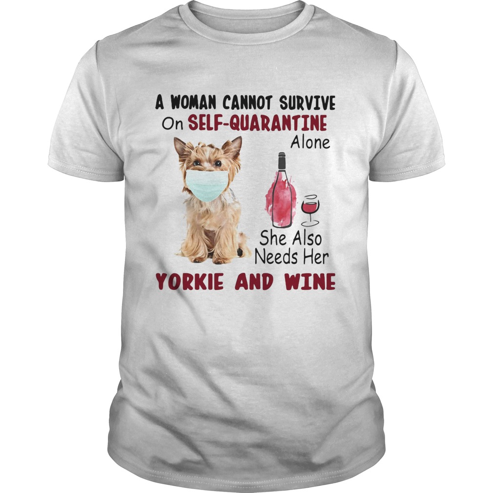A woman cannot survive on selfquarantine alone she also needs her yorkie and wine mask covid19 sh Unisex