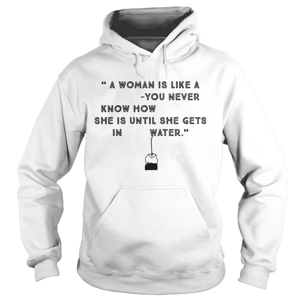 A woman is like a you never know how she is until she gets in water Hoodie