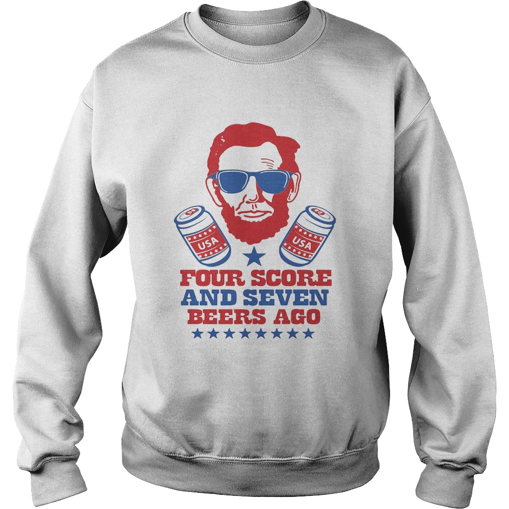 Abroham Lincoln USA Four Score And Seven Beers Ago Sweatshirt