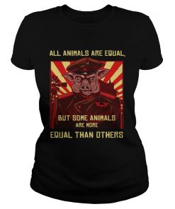 All Animals Are Equal But Some Animals Are More Equal Than Others  Classic Ladies