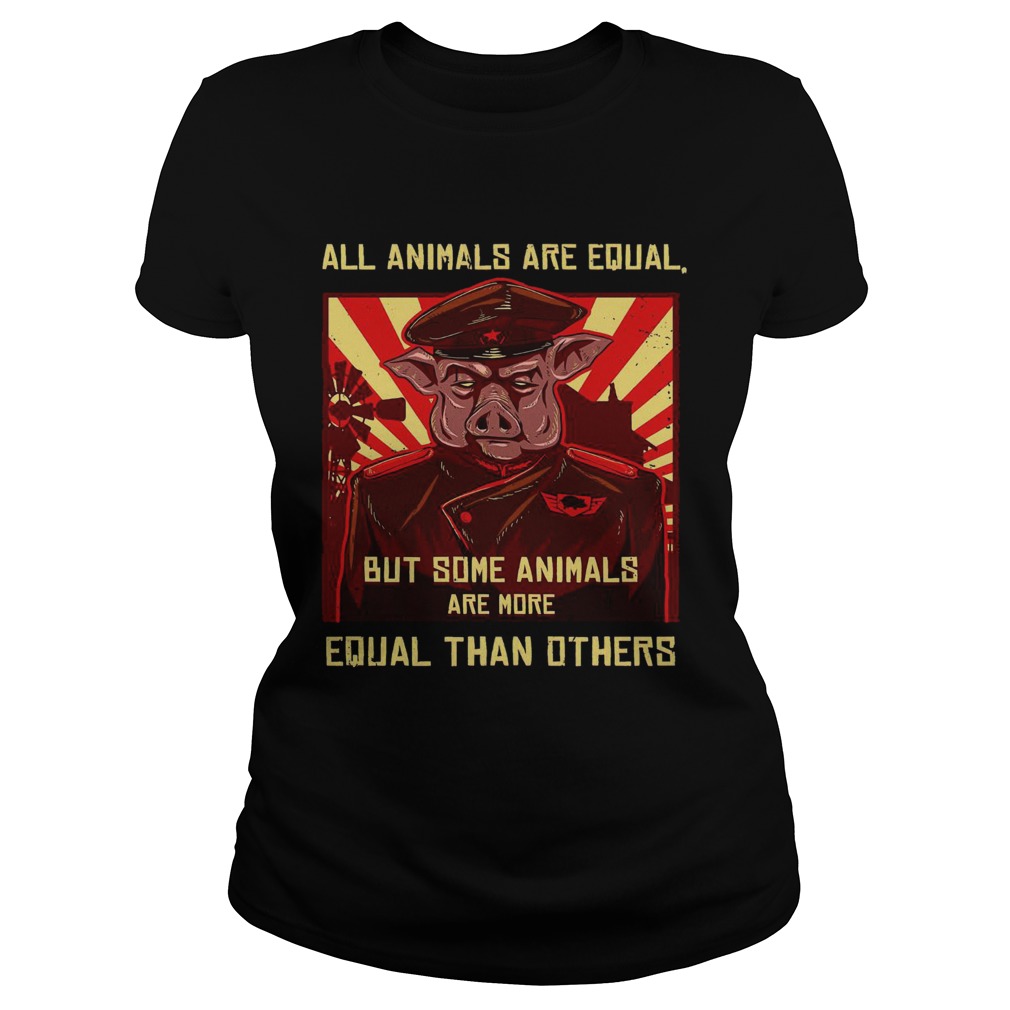 All Animals Are Equal But Some Animals Are More Equal Than Others Classic Ladies