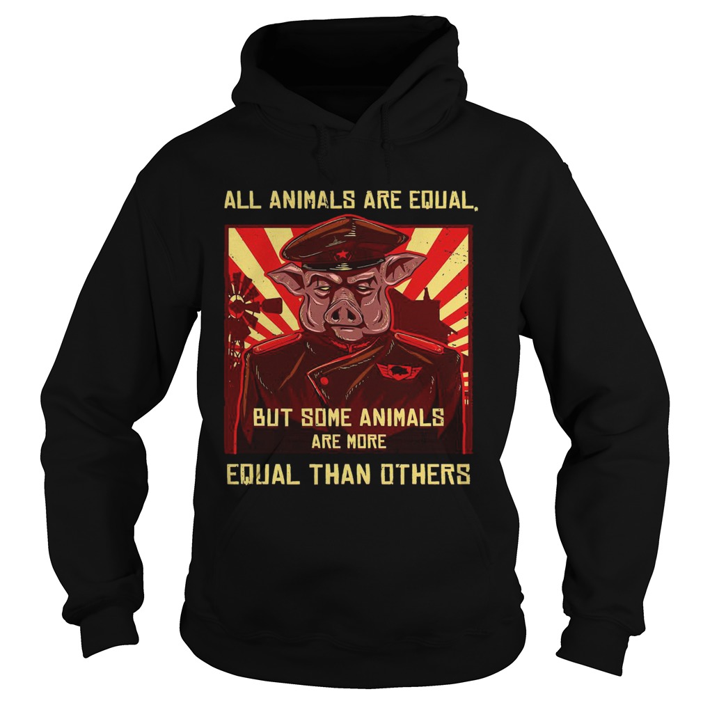 All Animals Are Equal But Some Animals Are More Equal Than Others Hoodie