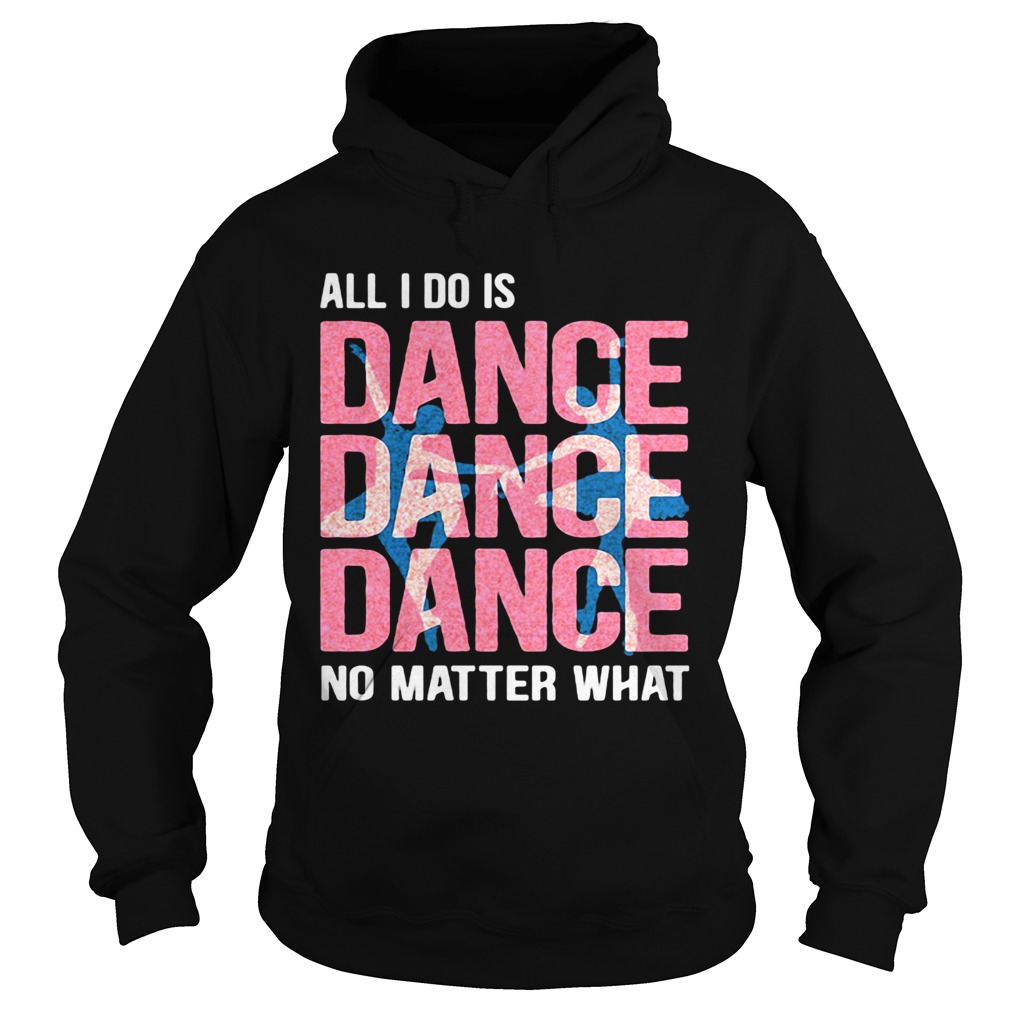 All I Do Is Dance No Matter What Ballet Pink Hoodie