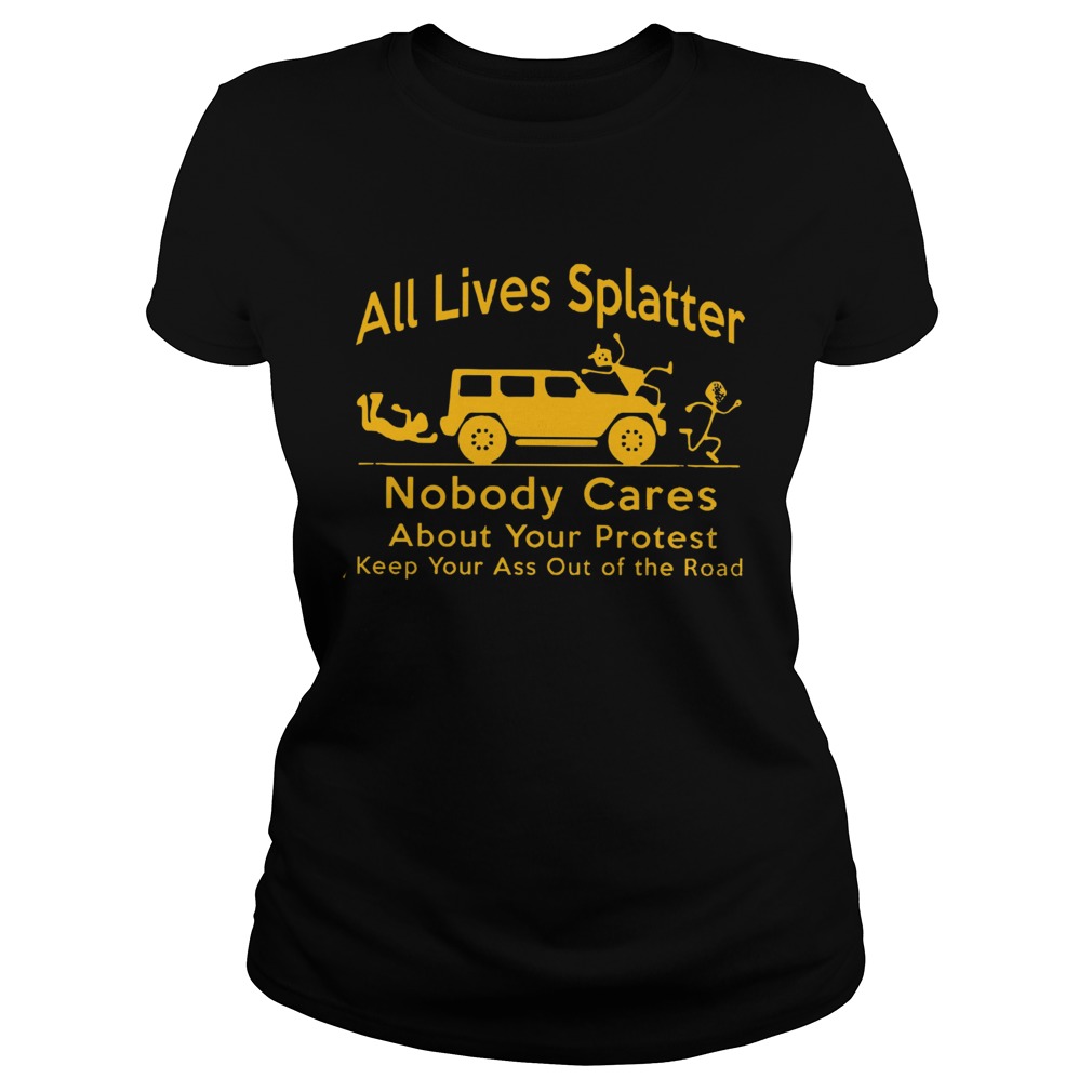 All Lives Splatter Nobody Cares About Your Protest Classic Ladies
