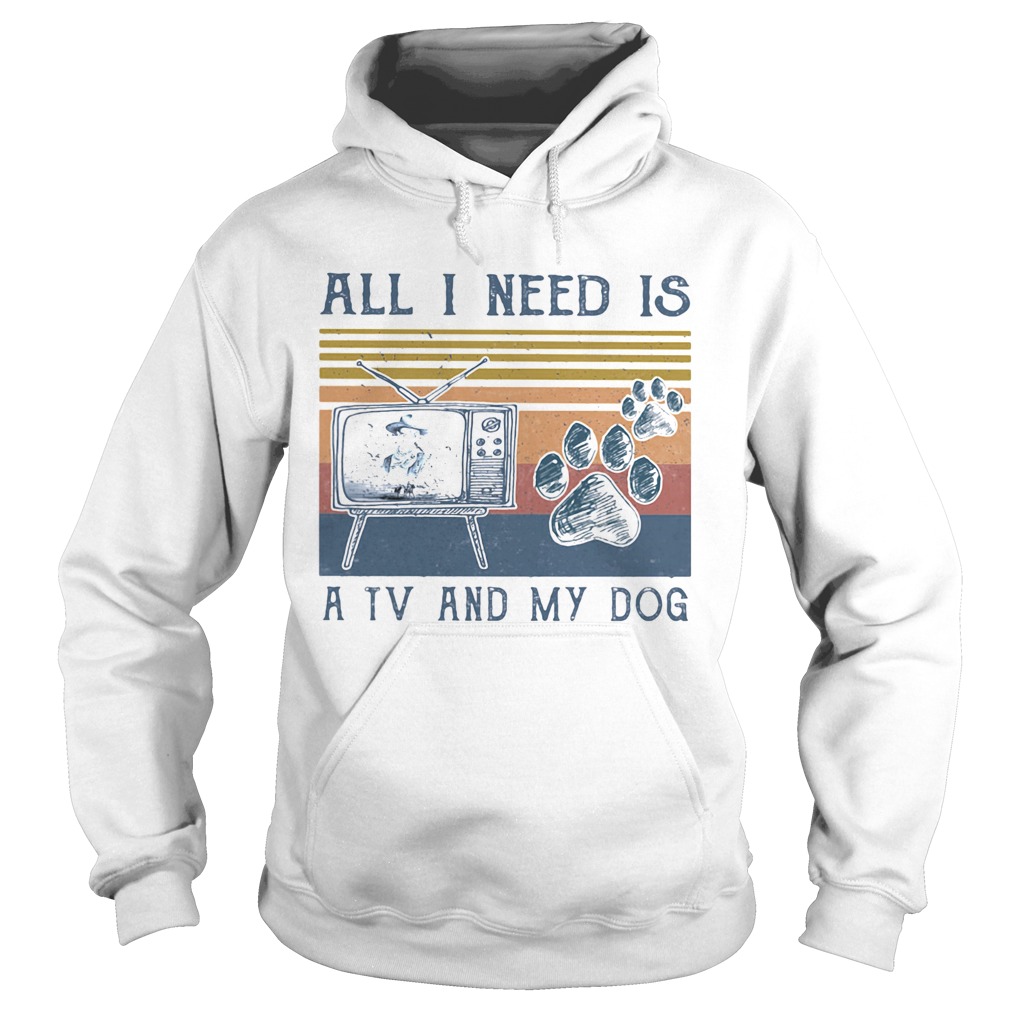 All i need is a tv and my dog paw vintage retro Hoodie