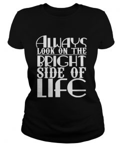 Always Look On The Bright Side Of Life  Classic Ladies