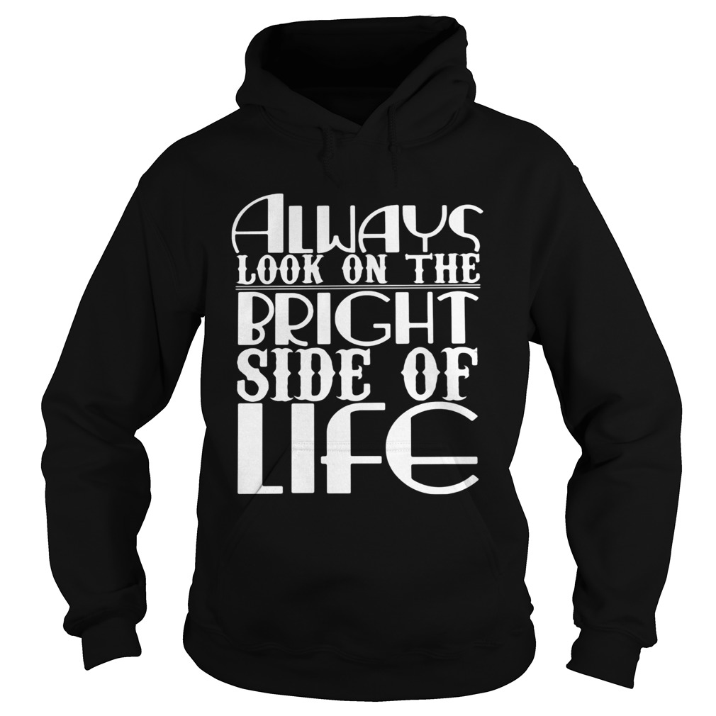Always Look On The Bright Side Of Life Hoodie