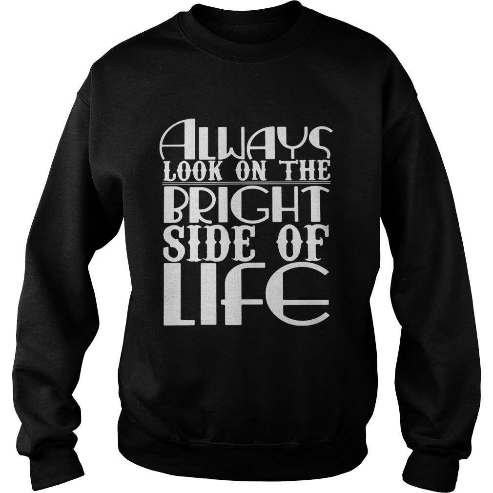 Always Look On The Bright Side Of Life Sweatshirt