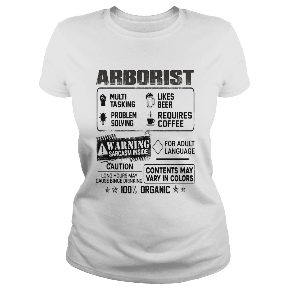 Arborist warning sarcasm inside caution contents may vary in color 100 percent organic Classic Ladies