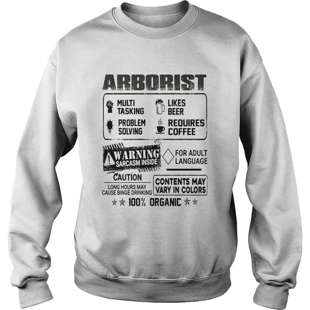 Arborist warning sarcasm inside caution contents may vary in color 100 percent organic Sweatshirt