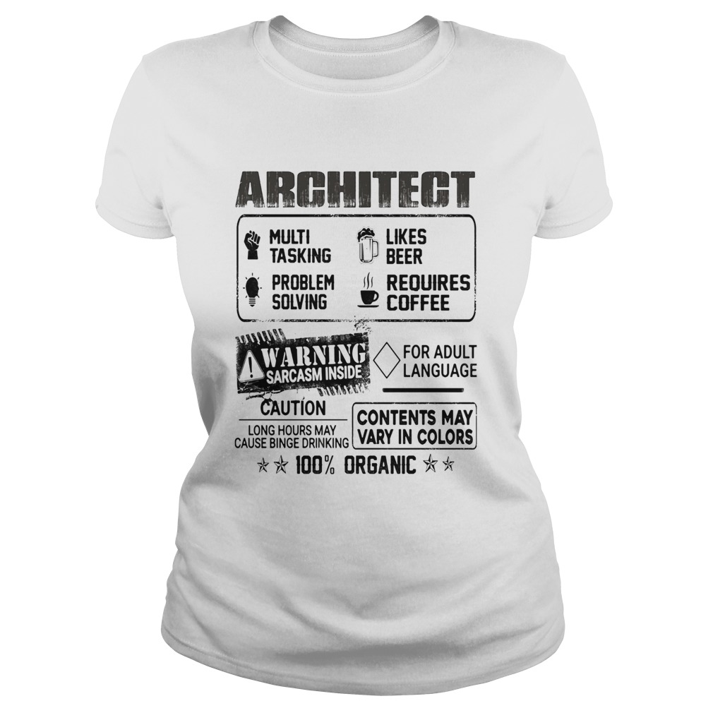 Architect warning sarcasm inside caution contents may vary in color 100 percent organic Classic Ladies