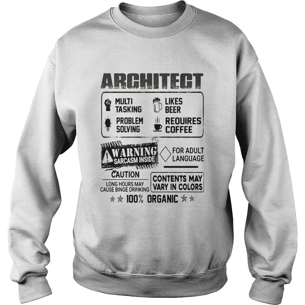 Architect warning sarcasm inside caution contents may vary in color 100 percent organic Sweatshirt