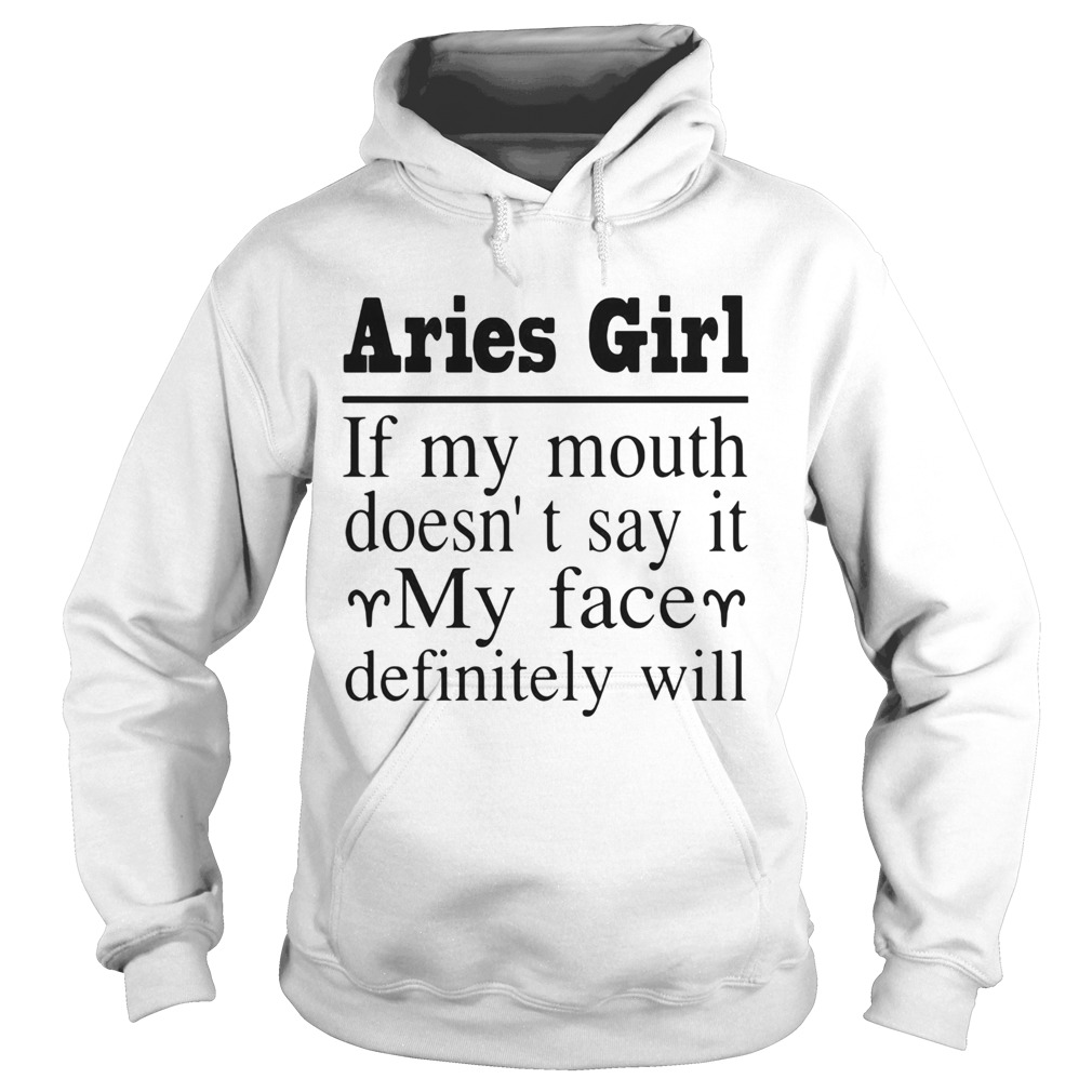 Aries Girl If My Mouth Doesnt Say It My Face Definitely Will Hoodie