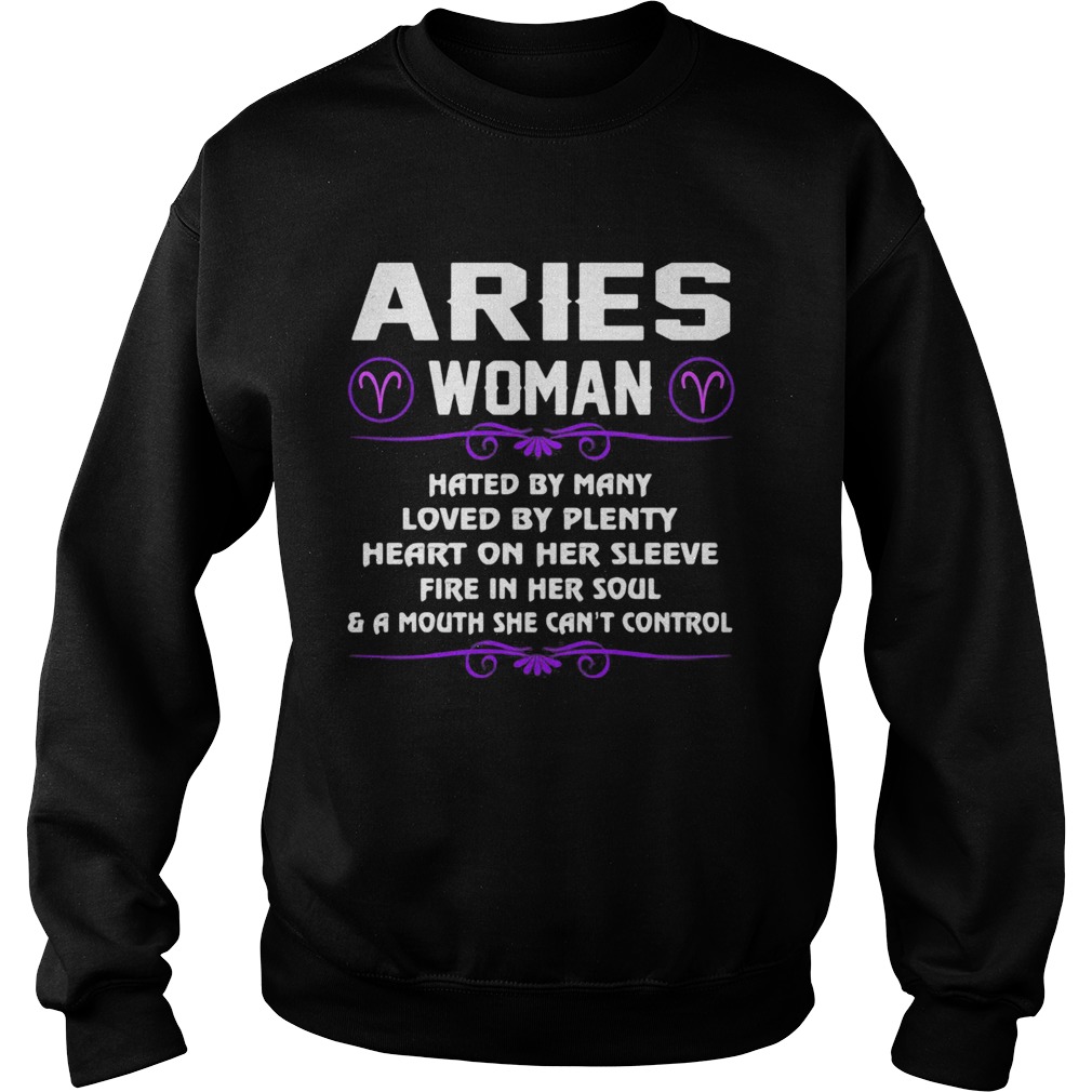Aries Woman Hated By Many Loved By Plenty Heart On Her Sleeve Fire In Her Soul And A Mouth She Can Sweatshirt