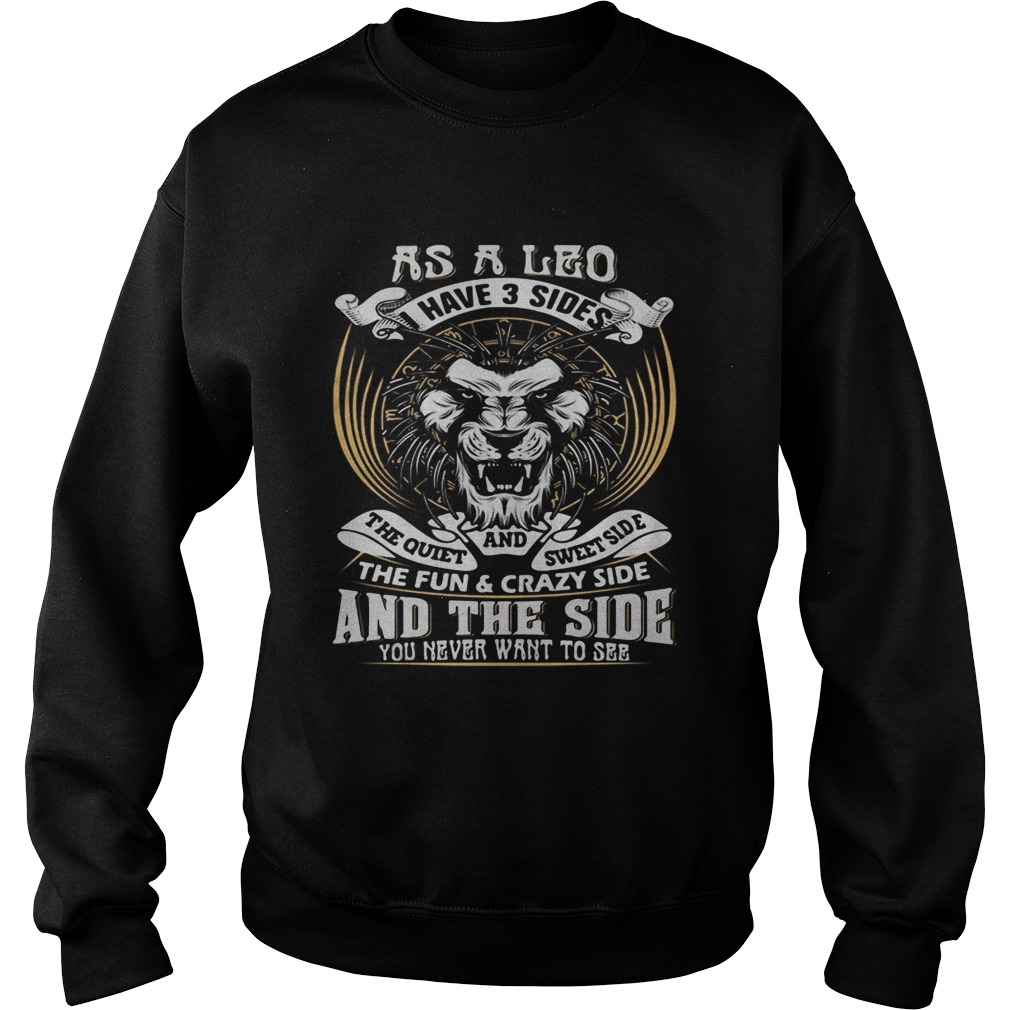 As A Leo Have 3 sider The Quiet AND Swett Side The Fun And The Side You Never Want To See Lion shir Sweatshirt