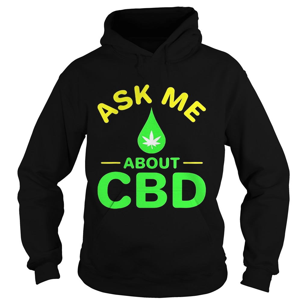 Ask me about CBD Droplets weed Hoodie