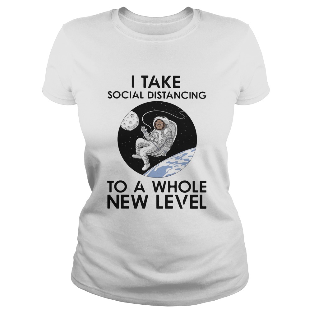 Astronaut i take social distancing to a whole new level Classic Ladies