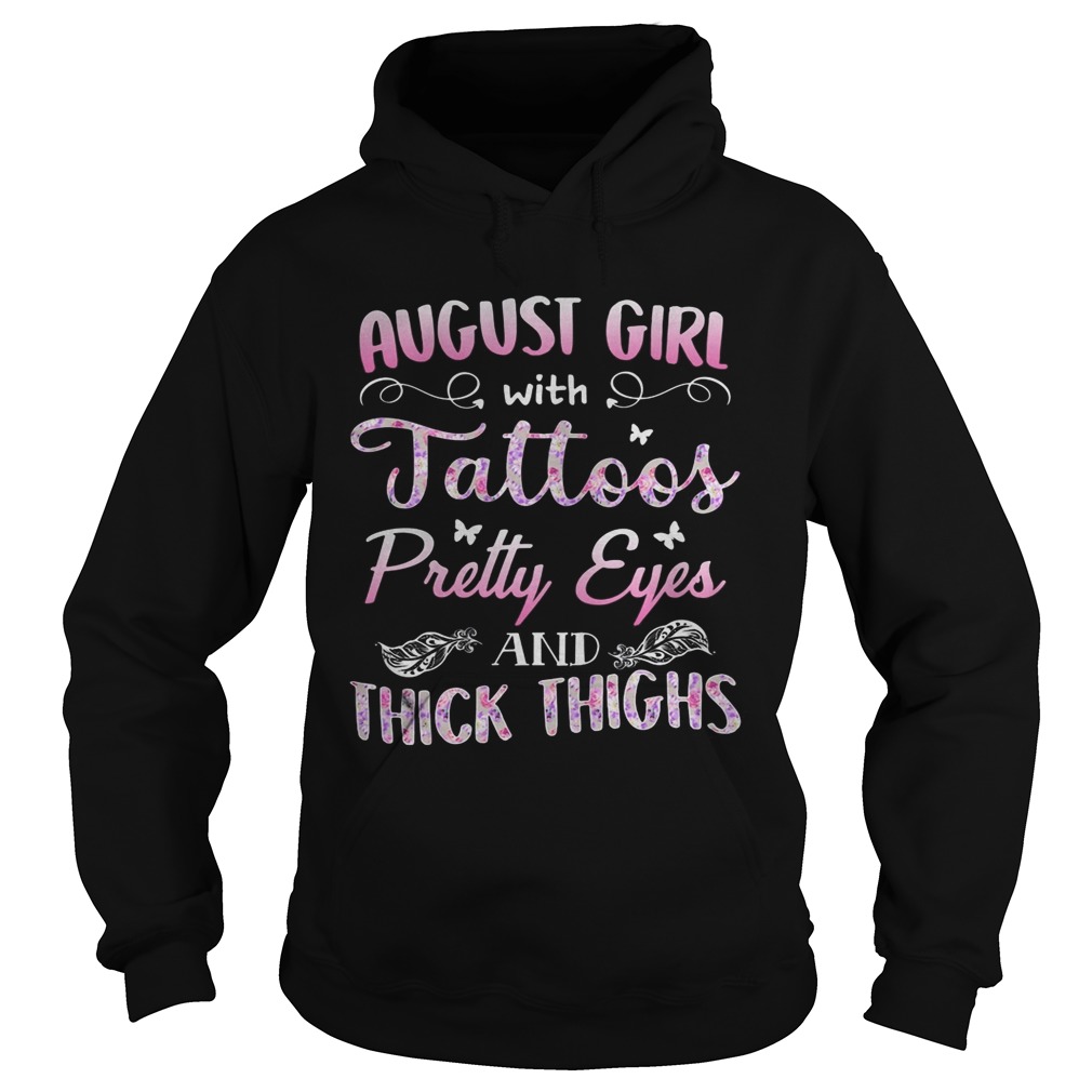 August girl tatoos pretty eyes and thick thighs butterfly Hoodie