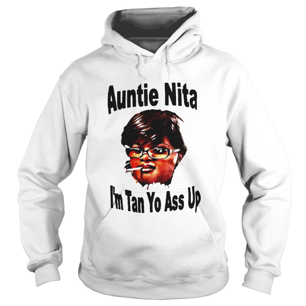 Auntie Nita Im Tan Yo Ass Up Hoodie