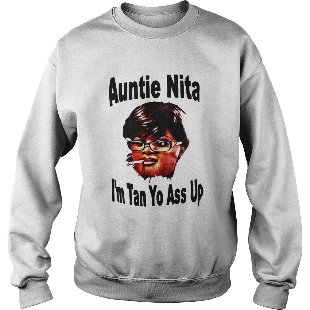 Auntie Nita Im Tan Yo Ass Up Sweatshirt