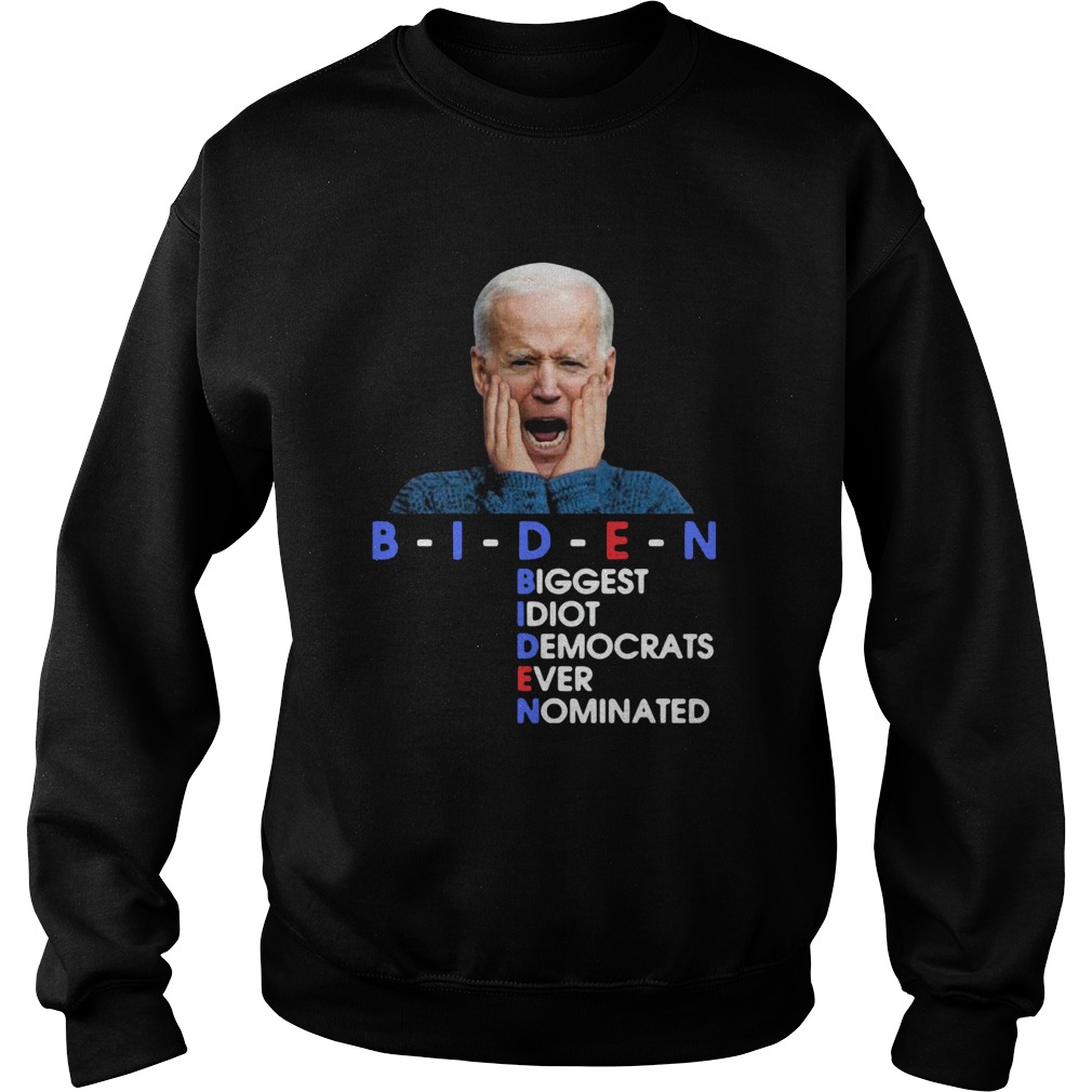 BIDEN Biggest Idiot Democrats Ever Nominated Anti Creepy Joe Sweatshirt