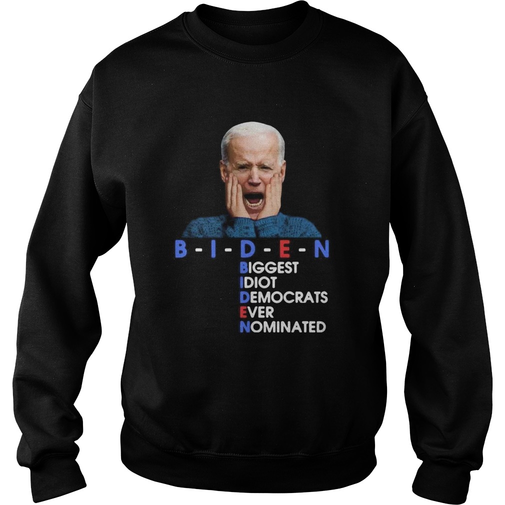BIDEN Biggest Idiot Democrats Ever Nominated Anti Creepy Joe Sweatshirt