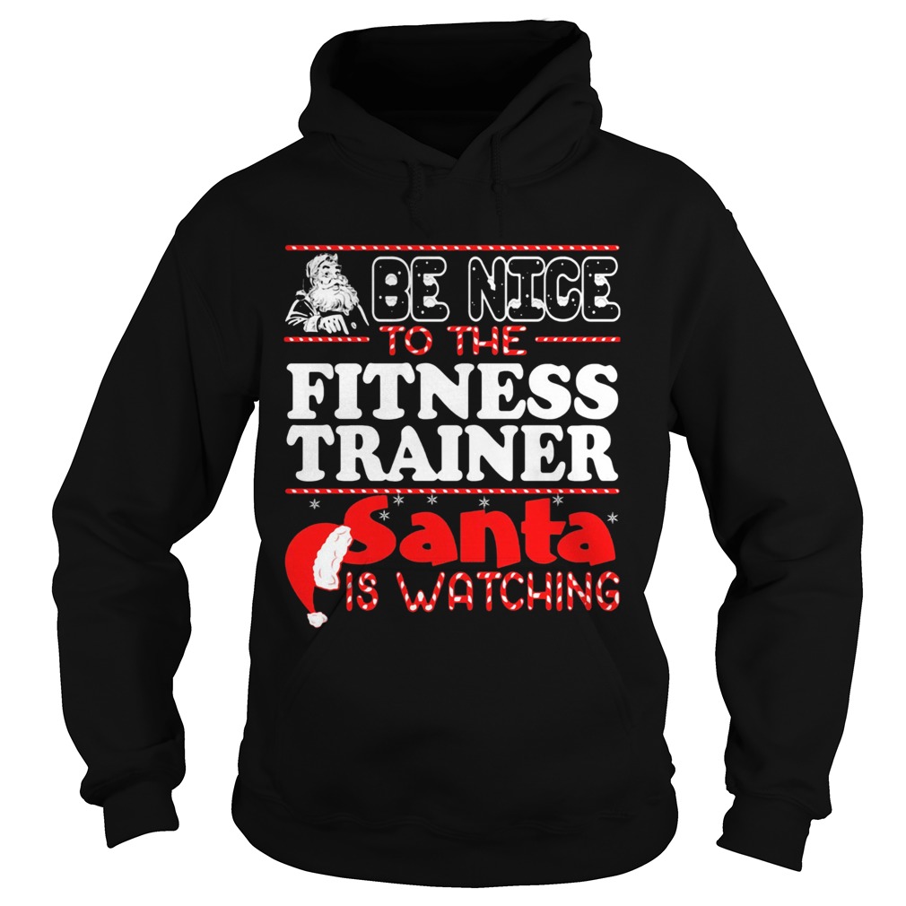Be Nice To The Fitness Trainer Snta Is Watching Hat Hoodie