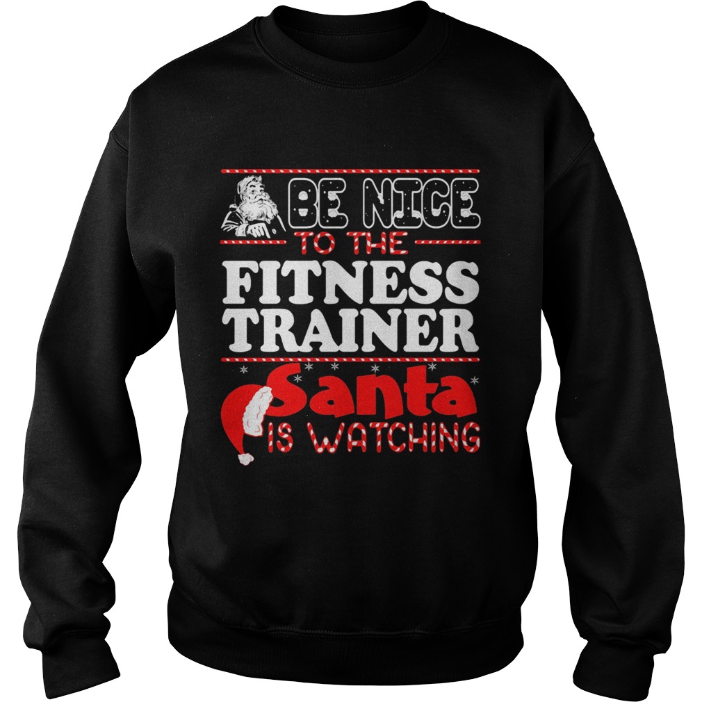 Be Nice To The Fitness Trainer Snta Is Watching Hat Sweatshirt