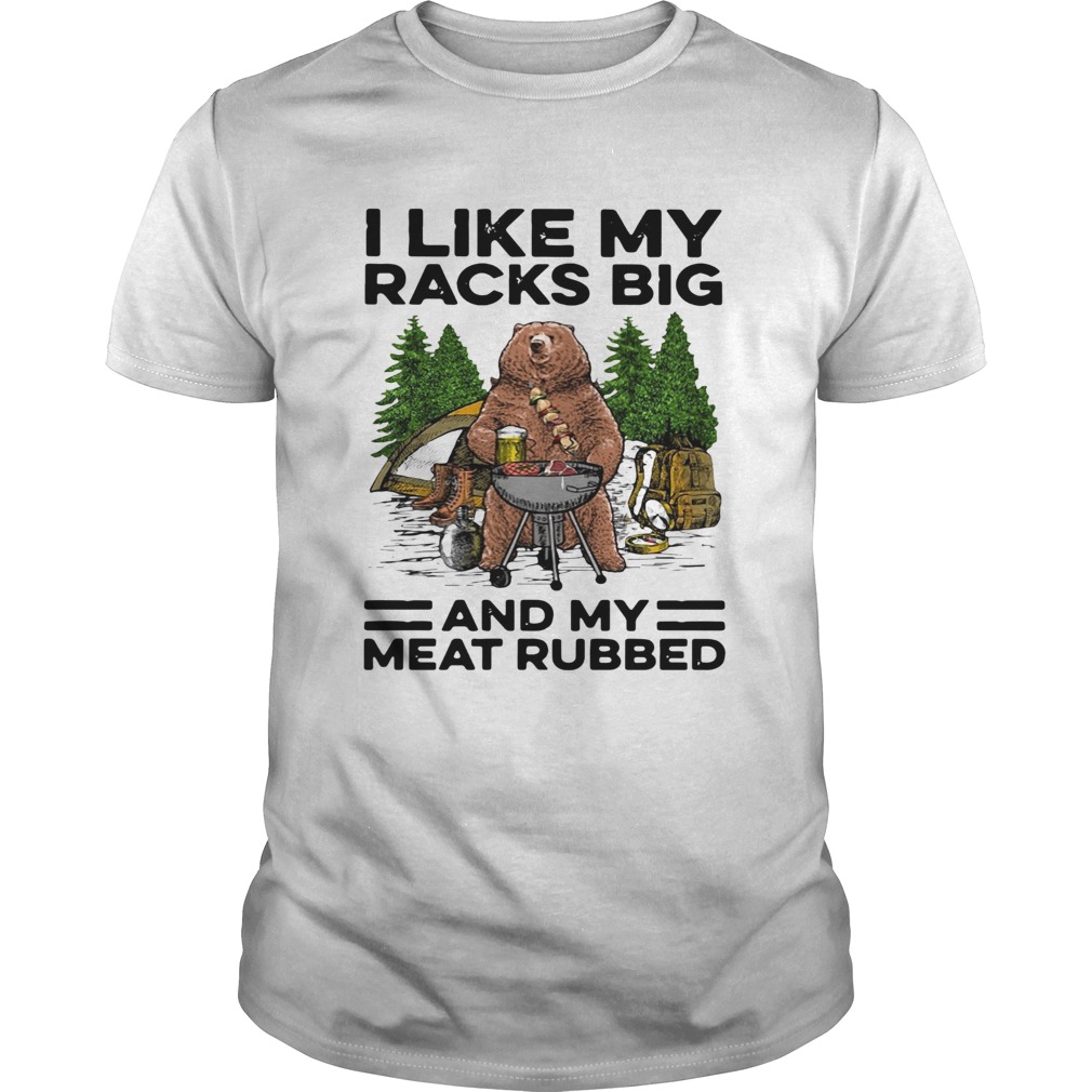 Bear camping I like my racks big and my meat rubbed shirt