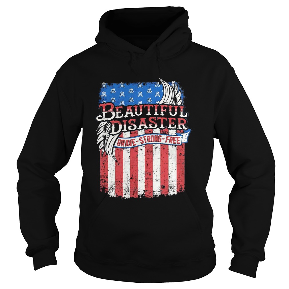 Beautiful Disaster Brave Strong Free American Flag Independence Day Hoodie
